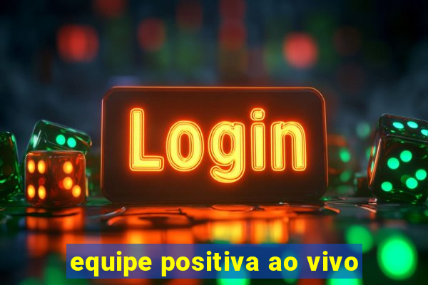 equipe positiva ao vivo